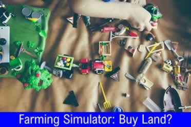 Buying Land Farming Simulator (Version 19 Tips and Tricks)