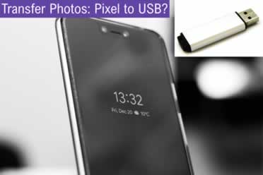Google Pixel Transfer Photos (USB Flash Drive checked out)
